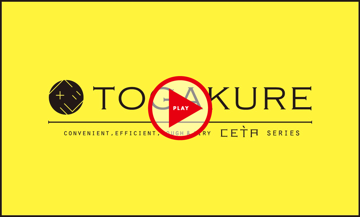 TOGAKURE / CONVENIENT, EFFICIENT, TOUGH & AIRY CETA SERIES